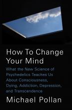 Book cover: How to Change Your Mind: What the New Science of Psychedelics Teaches Us About Consciousness, Dying, Addiction, Depression, and Transcendence